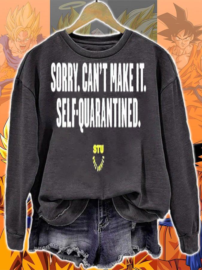 Sorry can't make it self-quarantined T-shirt sweatshirt