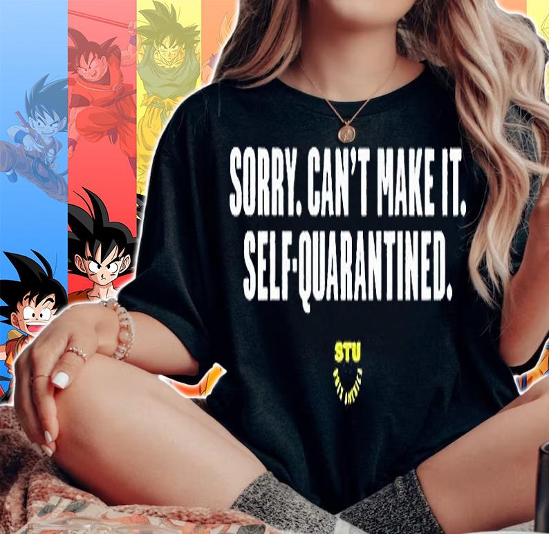 Sorry can't make it self-quarantined T-shirt woman shirt