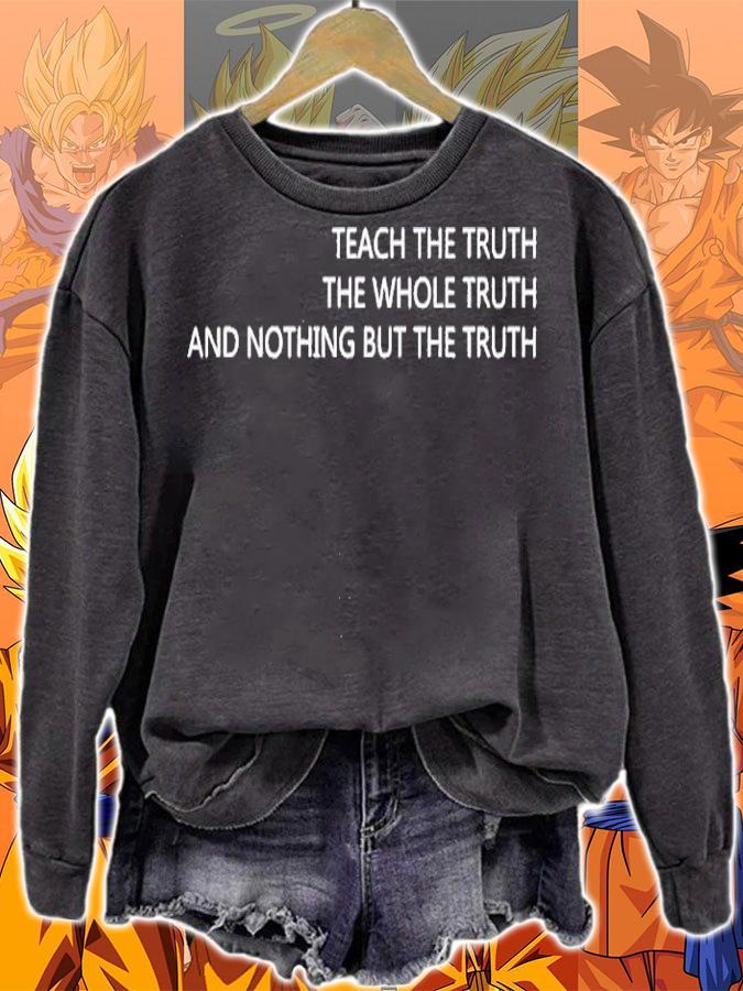 Teach the truth the whole truth and nothing but the truth shirt sweatshirt