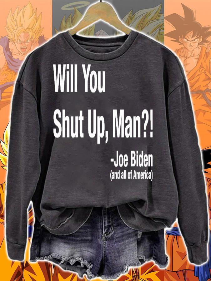 Will You Shut Up Man Joe Biden And All Of America shirt sweatshirt