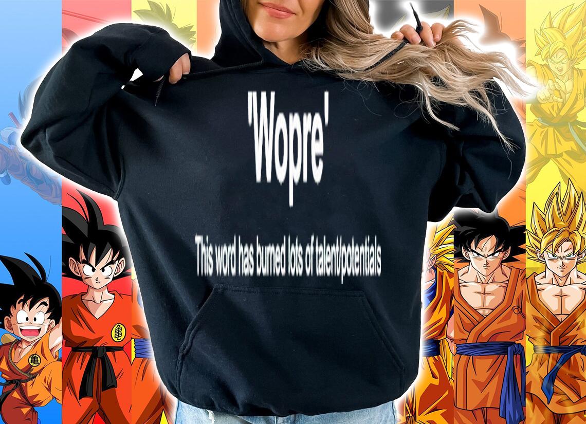 Wopre this word has burned lots of talent potentials shirt hoodie