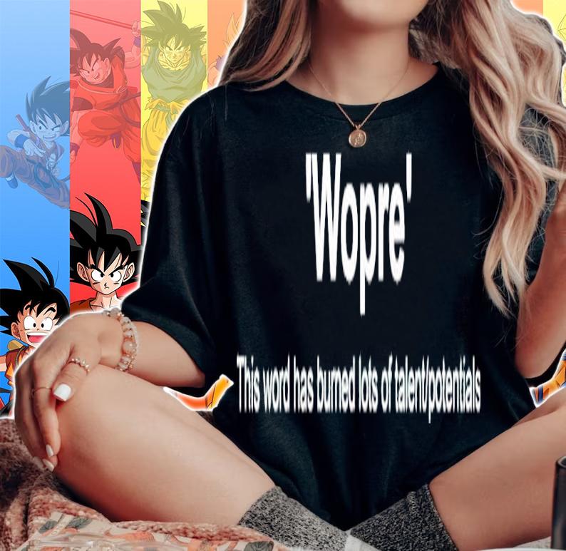 Wopre this word has burned lots of talent potentials shirt woman shirt