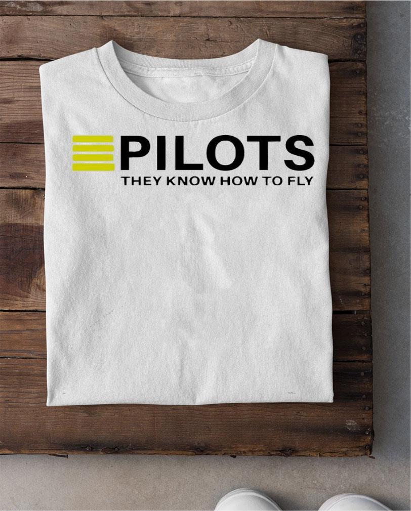 Pilots they know how to fly shirt shirt