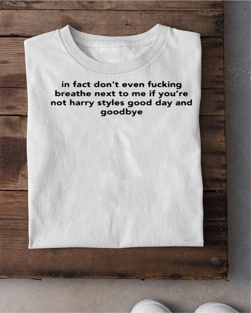 In Fact Dont Even Fucking Breathe Next To Me shirt shirt