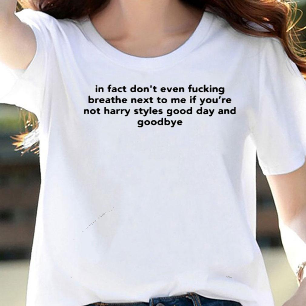 In Fact Dont Even Fucking Breathe Next To Me shirt woman shirt