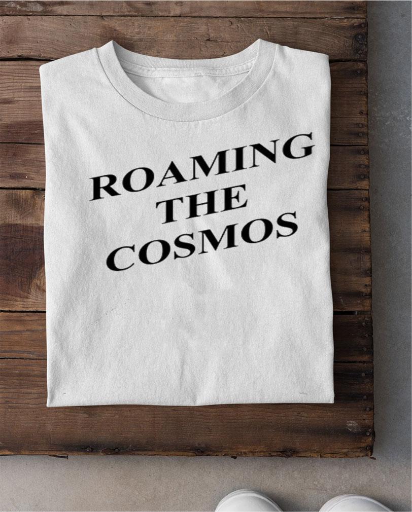 Roaming The Cosmos t-shirt shirt