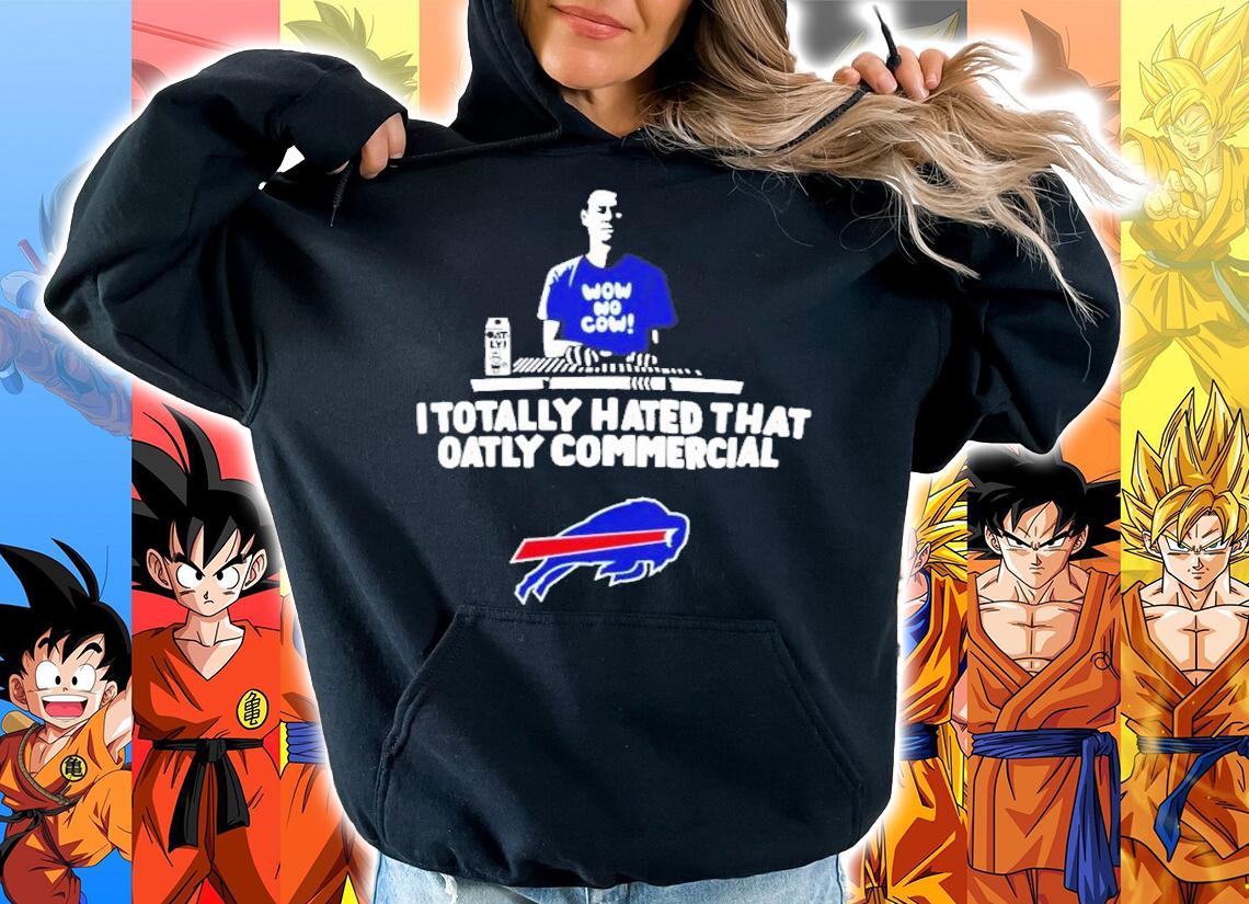 I totally hated that oatly commercial Buffalo Bills shirt hoodie