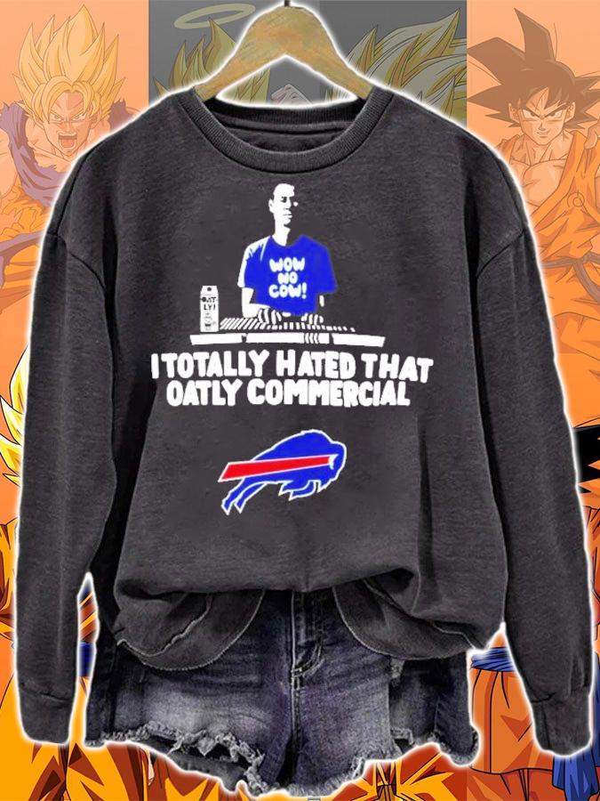 I totally hated that oatly commercial Buffalo Bills shirt sweatshirt