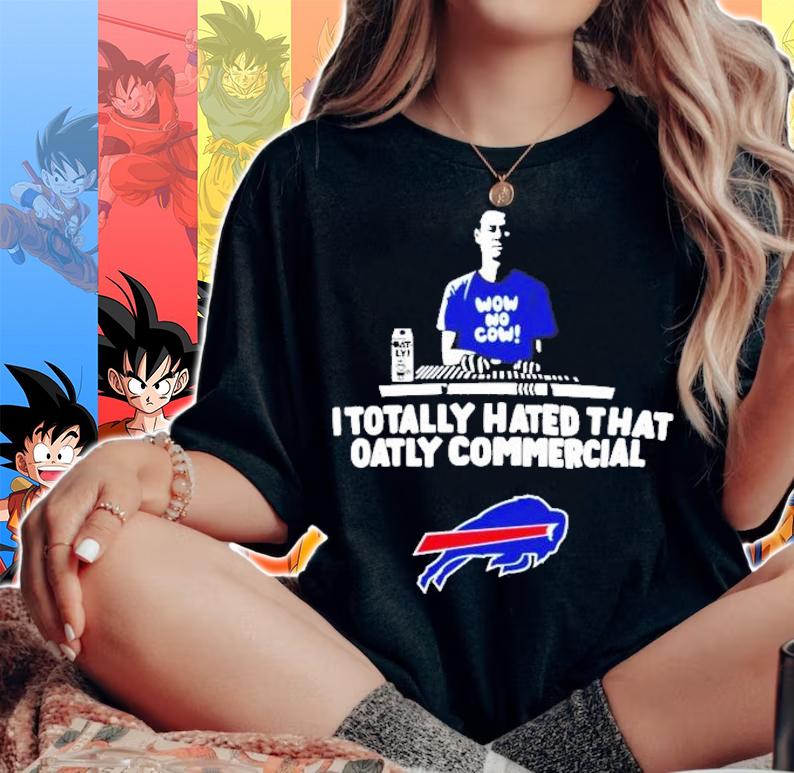 I totally hated that oatly commercial Buffalo Bills shirt woman shirt