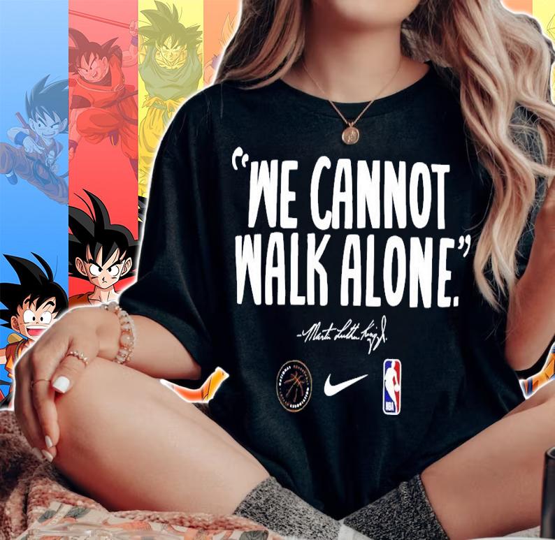We Cannot Walk Alone Mlk Martin Luther King shirt woman shirt