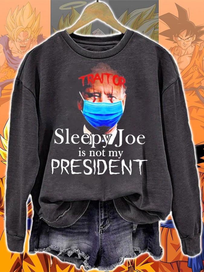 Traitor sleepy Joe is not my President shirt sweatshirt
