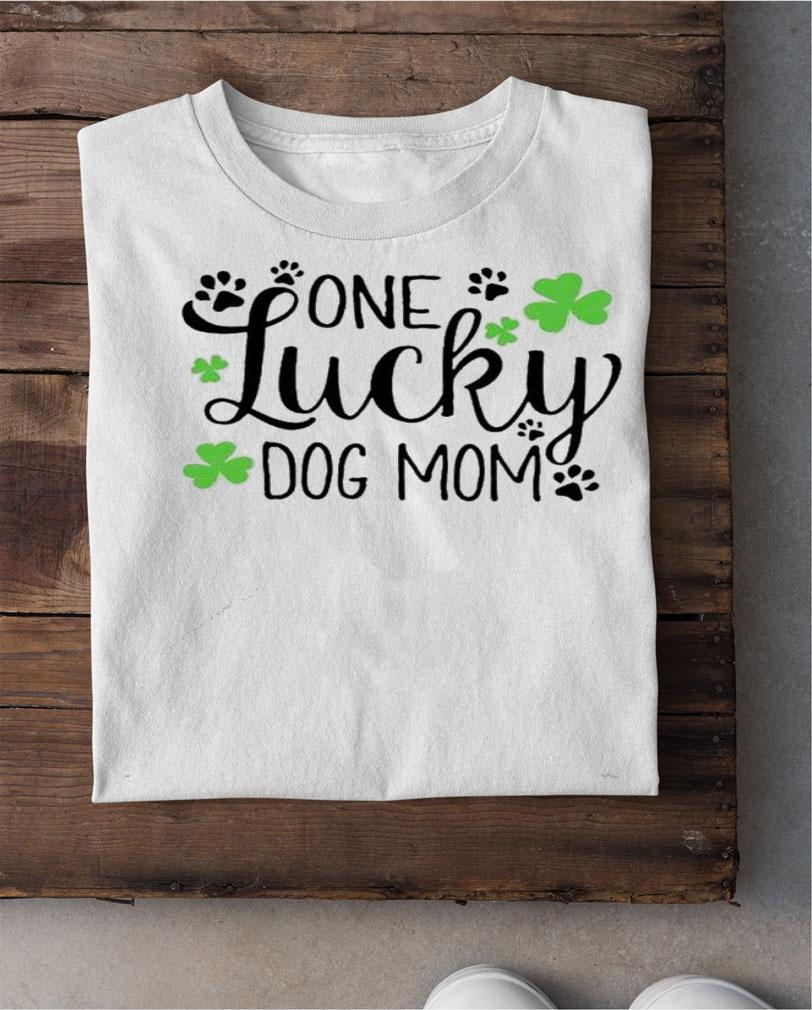 One Lucky dog mom St.Patrick's Day shirt shirt