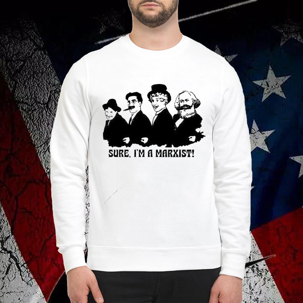 Marxist Brothers sure I'm a Marxist shirt sweatshirt