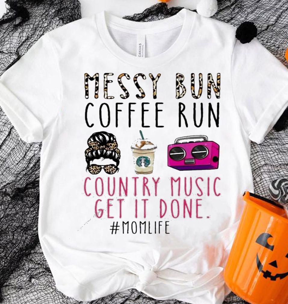 Messy bun coffee run country music get it done shirt shirt