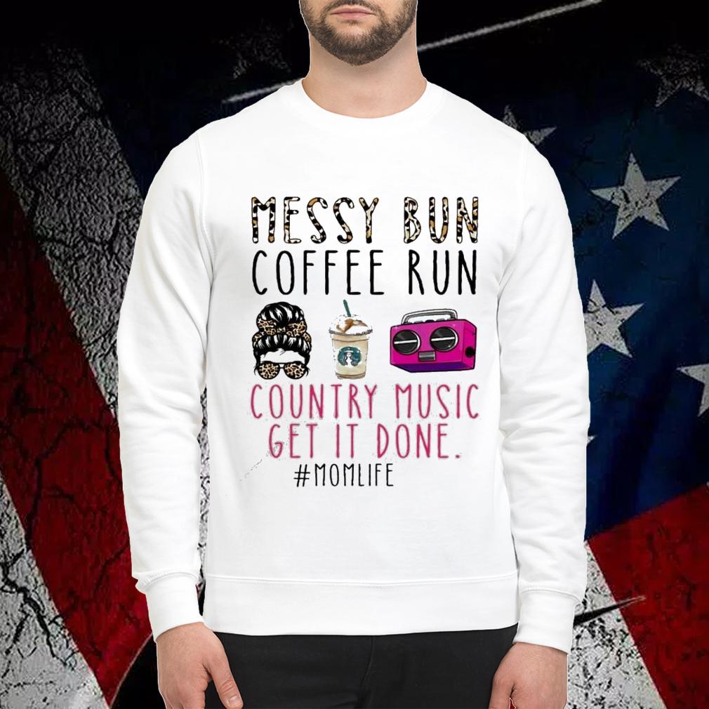 Messy bun coffee run country music get it done shirt sweatshirt