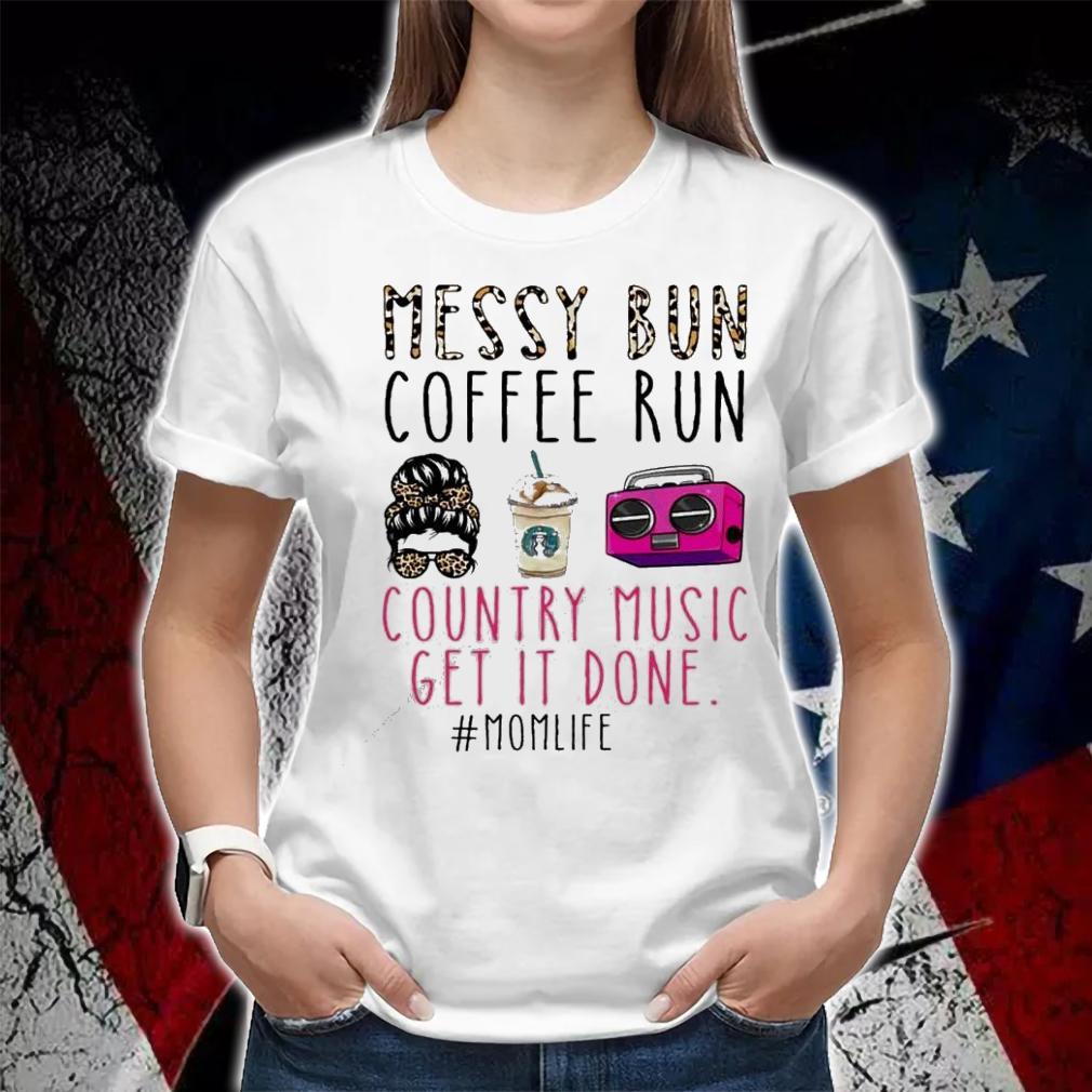 Messy bun coffee run country music get it done shirt woman shirt