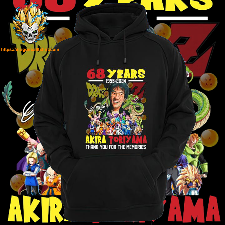 68 Years 1955 2024 Akira Toriyama Thank You For Memories Shirt Dragon Ball Z hoodie
