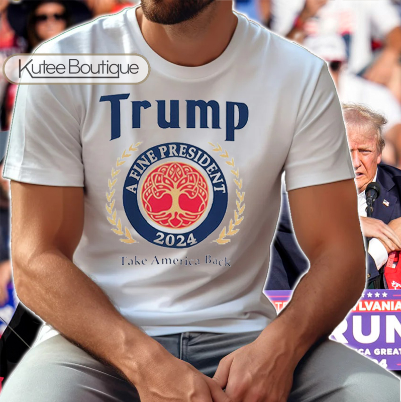 Light Beer Donald Trump A Fine President 2024 Take America Back Trump Assassination T-shirt