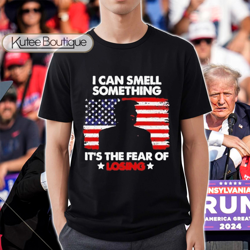 Donald Trump Fight Survived Shot 2024 I Can Smell Something Its The Fear Of Losing T-Shirt