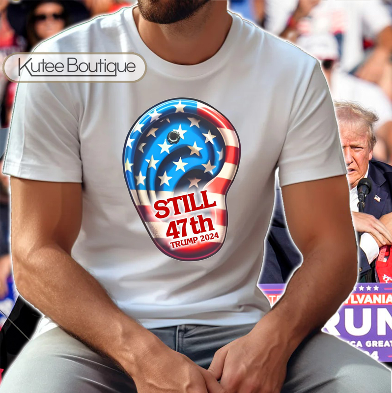 Still 47th: Donald Trump Shooting 2024 Bulletproof Ear American Flag T-Shirt