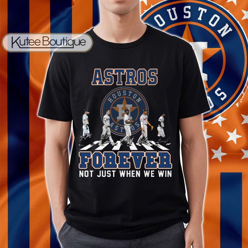 Houston Astros Forever Not Just When We Win MLB Autograph T-Shirt
