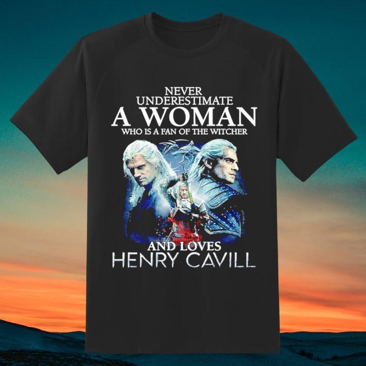 Never Underestimate A Woman Who Is A Fan Of The Witcher And Loves Henry Cavill Shirt
