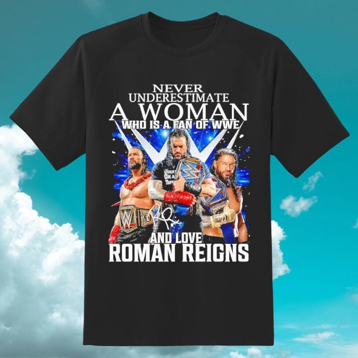 Never Underestimate A Woman Who Is A Fan Of Wwe And Love Roman Reigns Shirt
