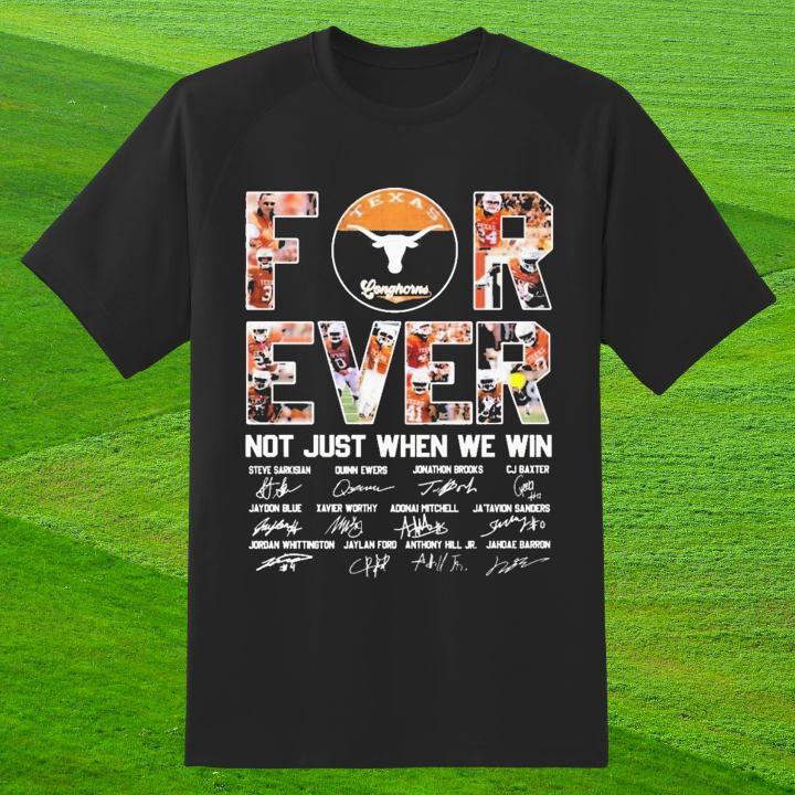 Texas Longhorns Football Forever Not Just When We Win Team Signatures Shirt