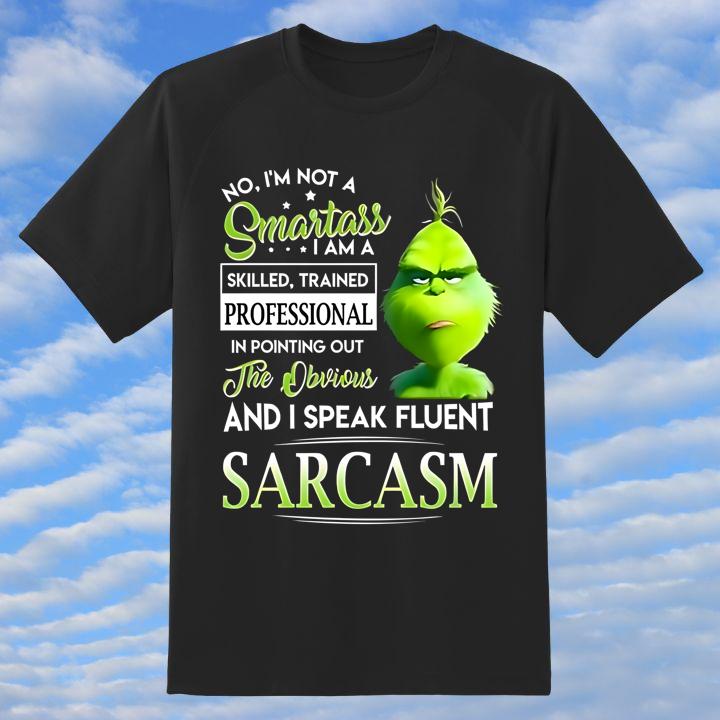 Grinch No Im Not A Smartass The Obvious Sarcasm Merry Christmas Shirt