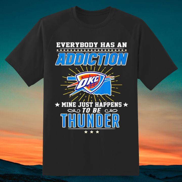 Personalized Everybody Has An Addiction Mine Just Happens Oklahoma City Thunder T-Shirt