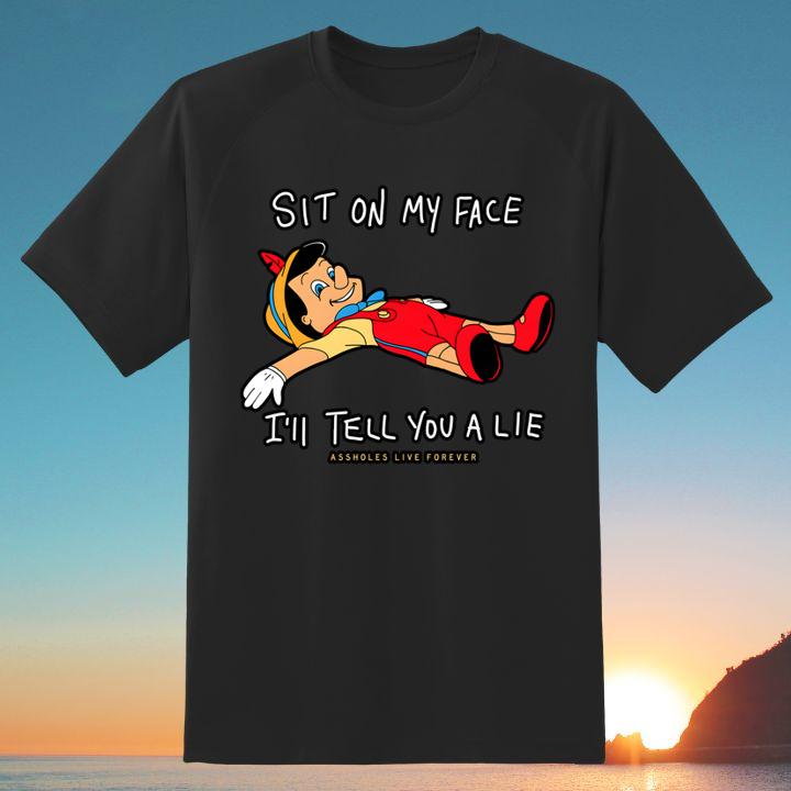 Pinocchio Sit On My Face Ill Tell You A Lie Shirt