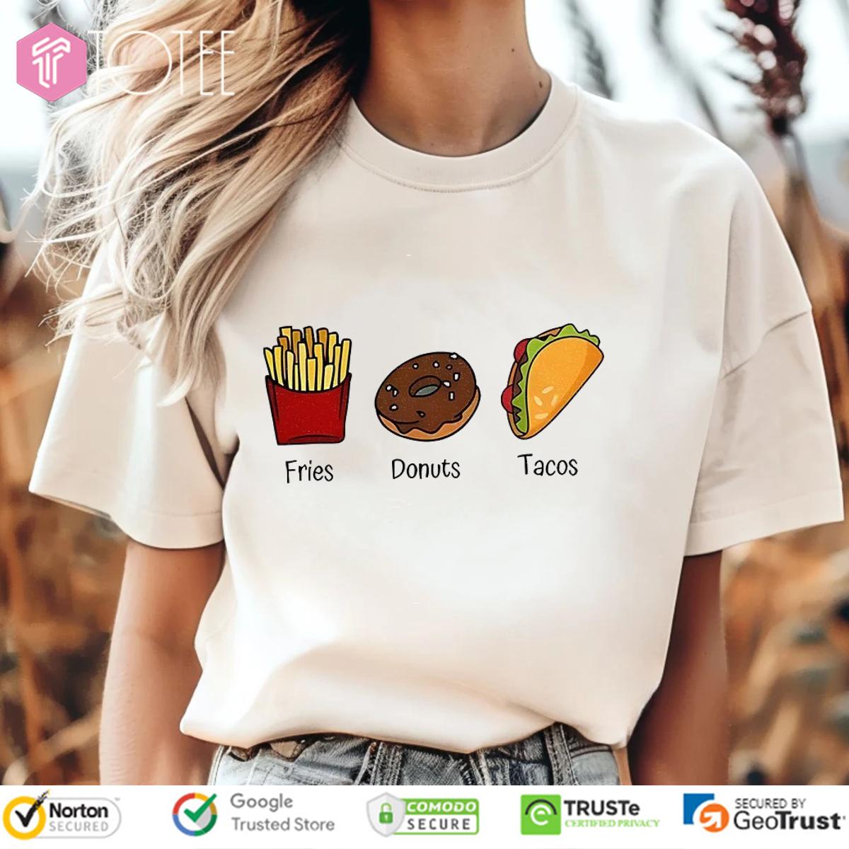 Fries Donuts Tacos Funny Food T-Shirt