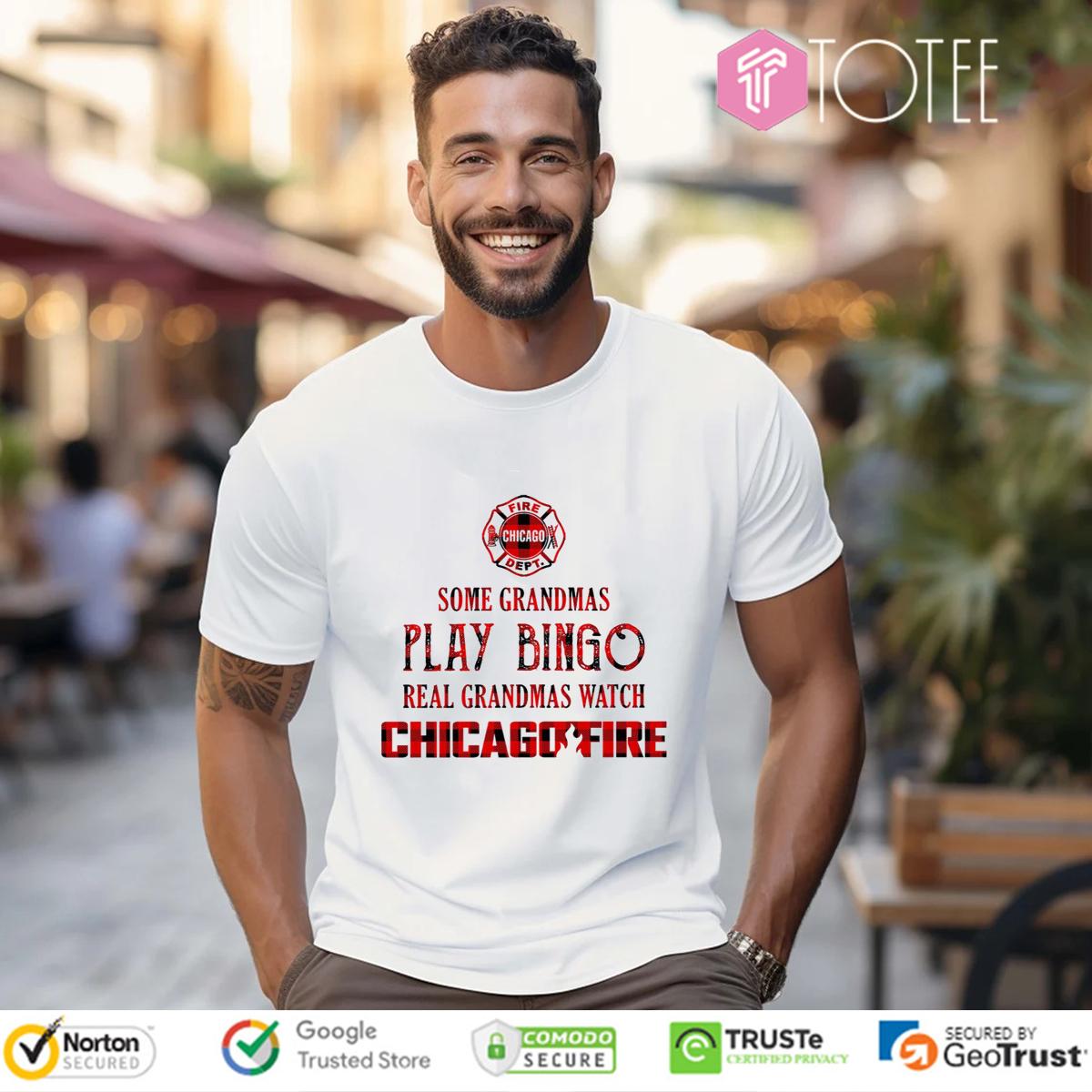 Some Grandmas Play Bingo Real Grandmas Watch Chicago Fire T-Shirt