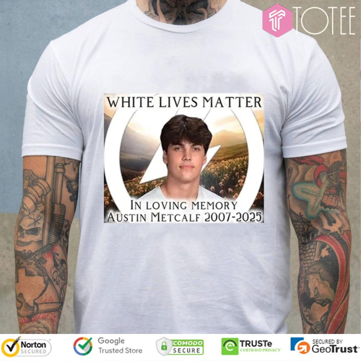 White Lives Matter In Loving Memory Austin Metcalf 2007-2025 t-shirt