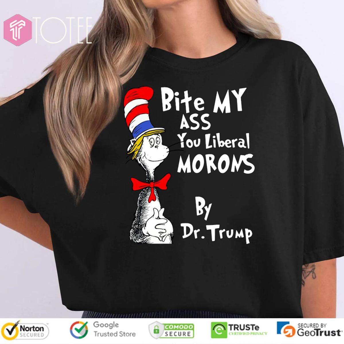 Dr Seuss Bite My Ass You Liberal Morons By Dr Trump Shirt T-Shirtat Michael Jiron