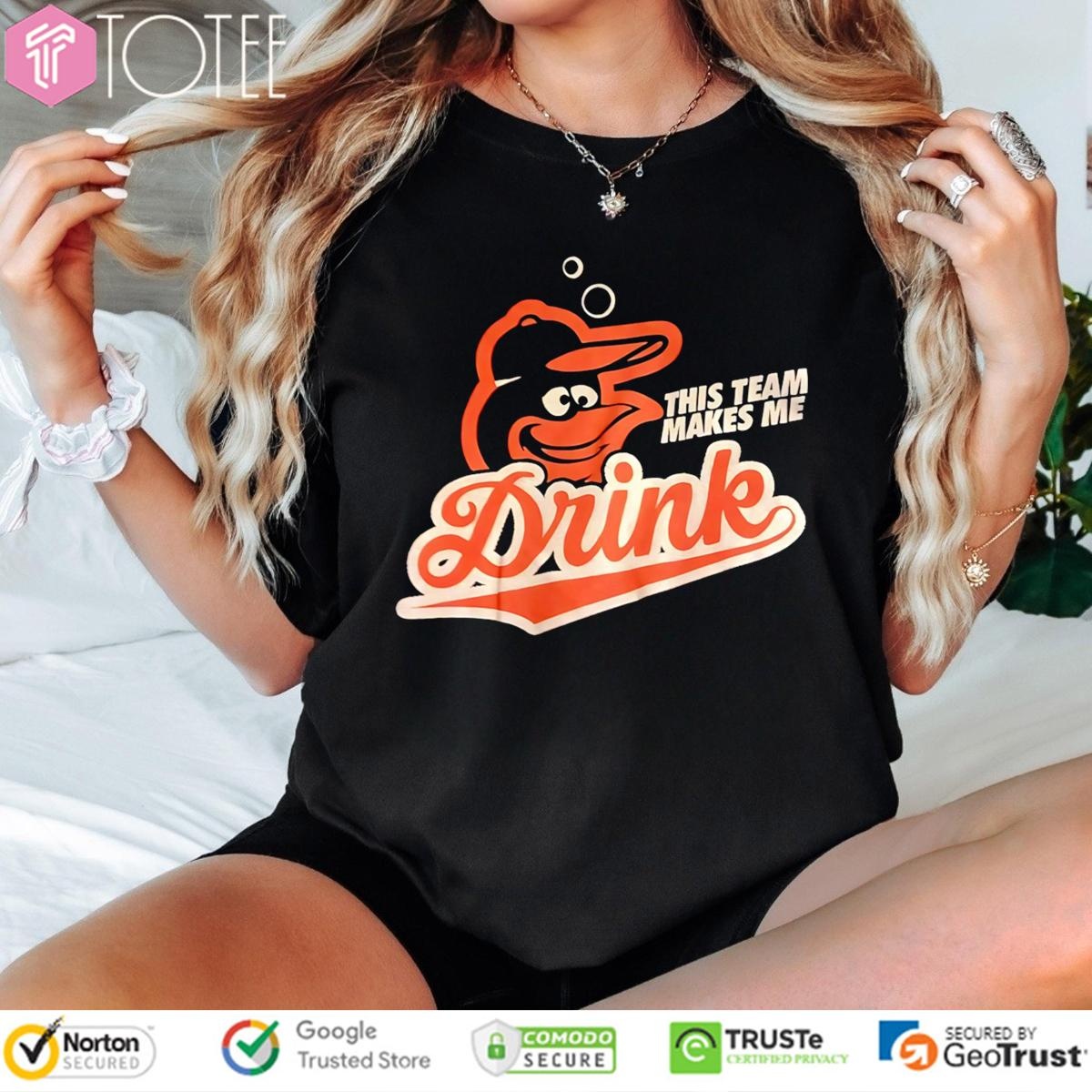 This Team Makes Me Drinks Baltimore Orioles Logo T-shirt
