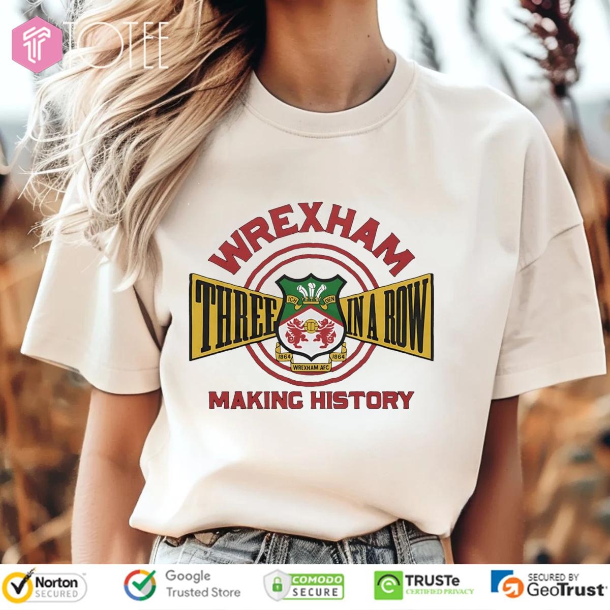 Wrexham AFC Three In A Row Making History T-shirt