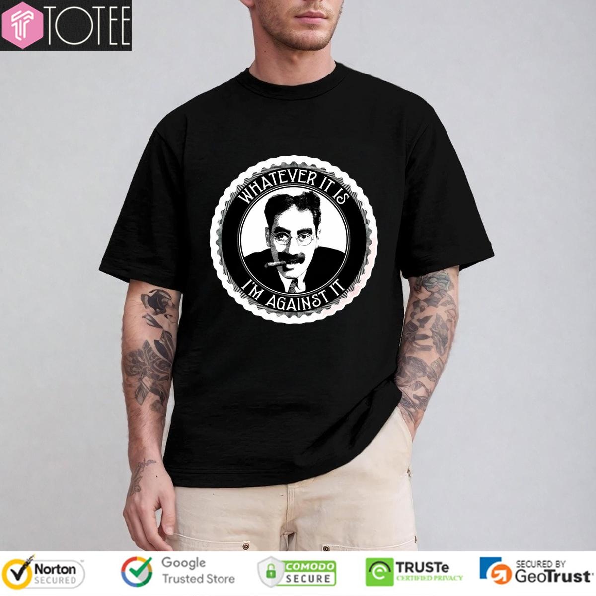 Groucho Marx Whatever It Is Im Against It T-shirt 1