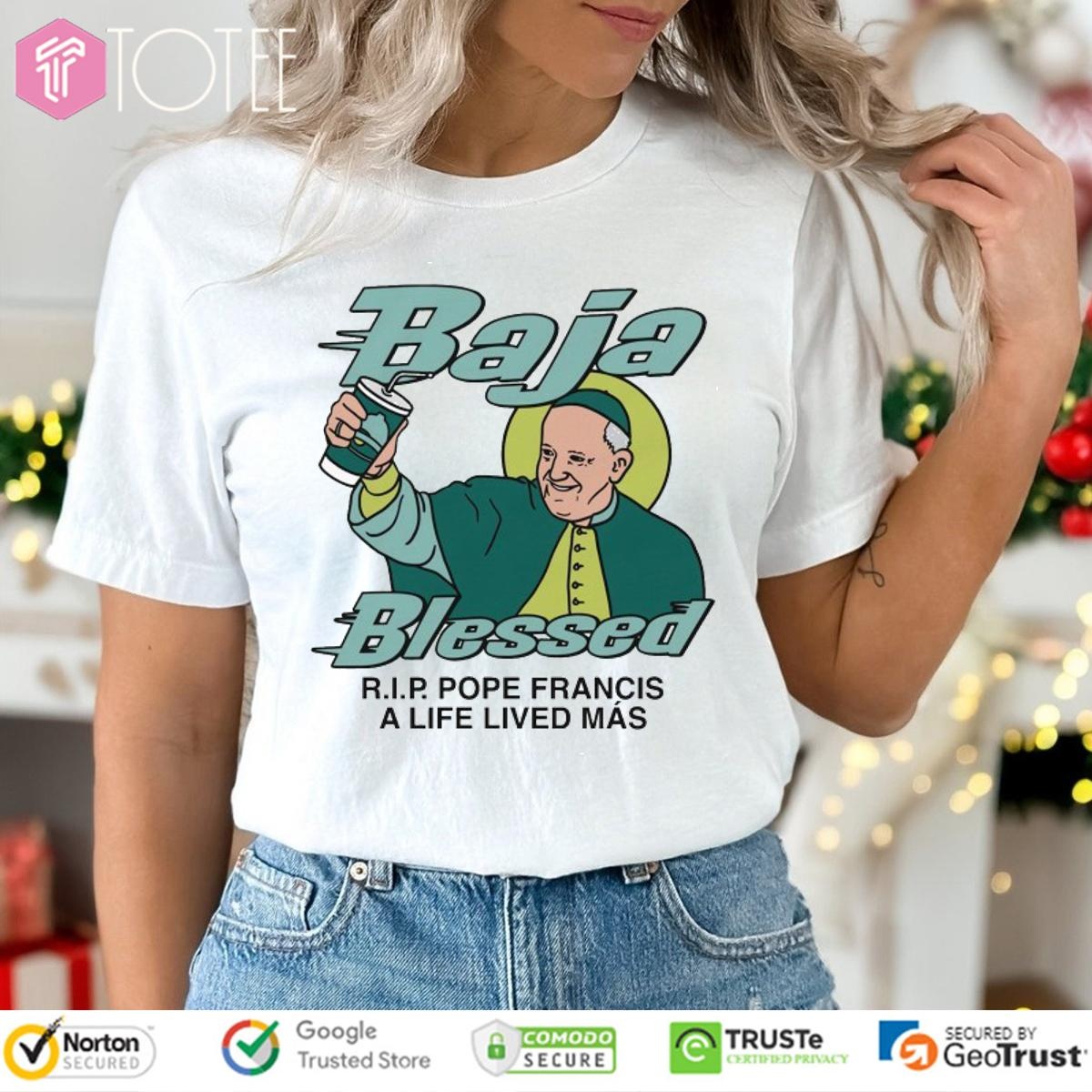 Baja Blessed R.I.P. Pope Francis A Life Lived Mas T-shirt