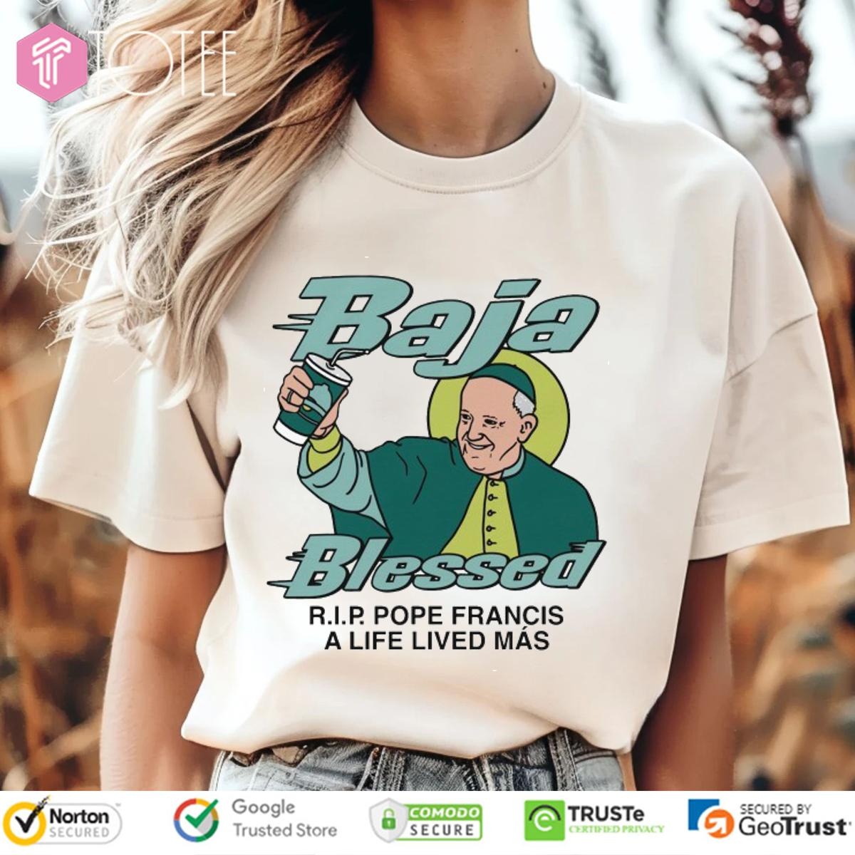 Rest In Peace Pope Francis Baja Blessed A Life Lived Mas T-shirt