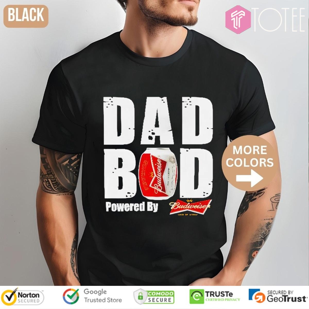 Dad Bod Powered By Budweiser Beer Fathers Day T-shirt