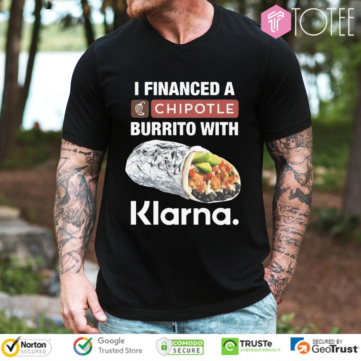 I Financed A Chipotle Burrito With Klarna Funny T-shirt