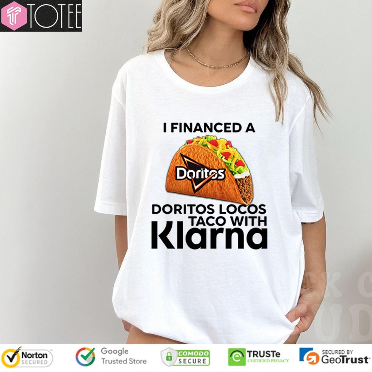 I Financed A Doritos Locos Taco With Klarna Funny T-shirt