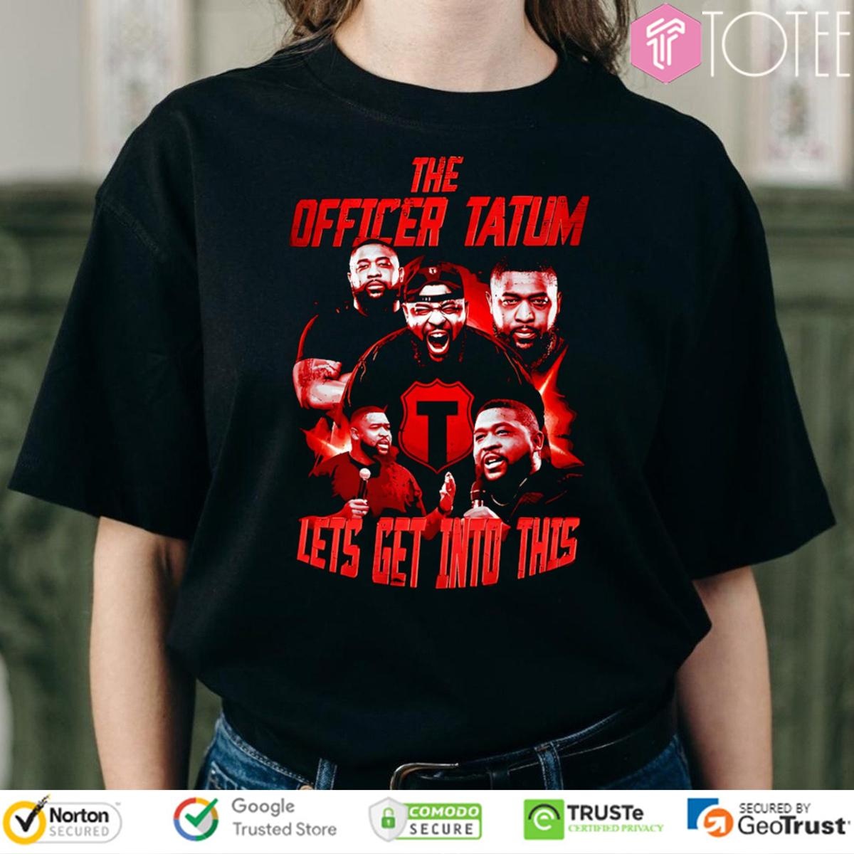 The Officer Tatum Show Lets Get Into This T-shirt