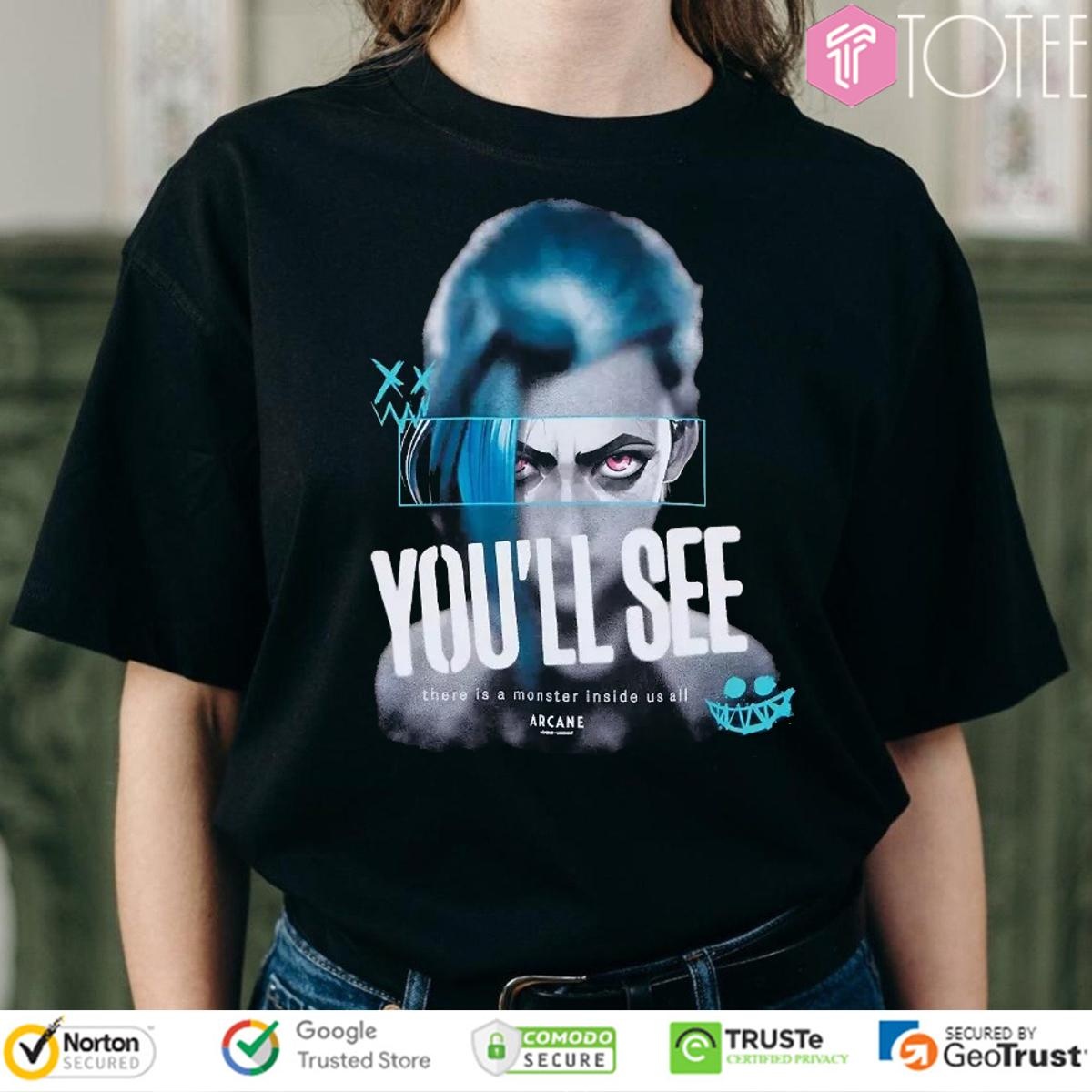 There's a Monster Inside All of Us Arcane Jinx You'll See League of Legends T-shirt