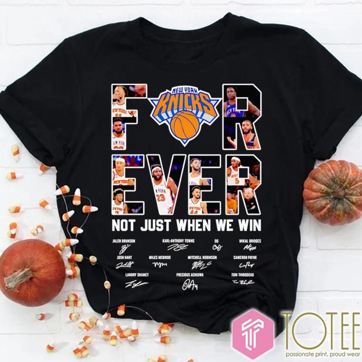 Forever Not Just When We Win New York Knicks Nba Signatures T-shirt