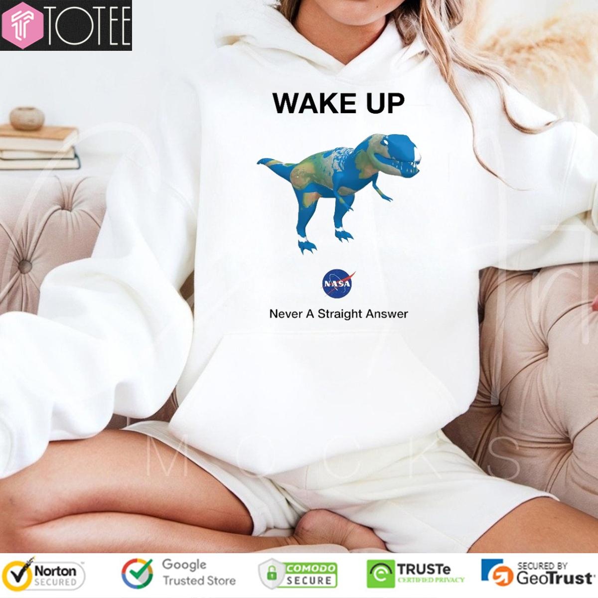 Dinosaur T-Rex Earth Wake Up Nasa Never Straight Answer T-shirt 2