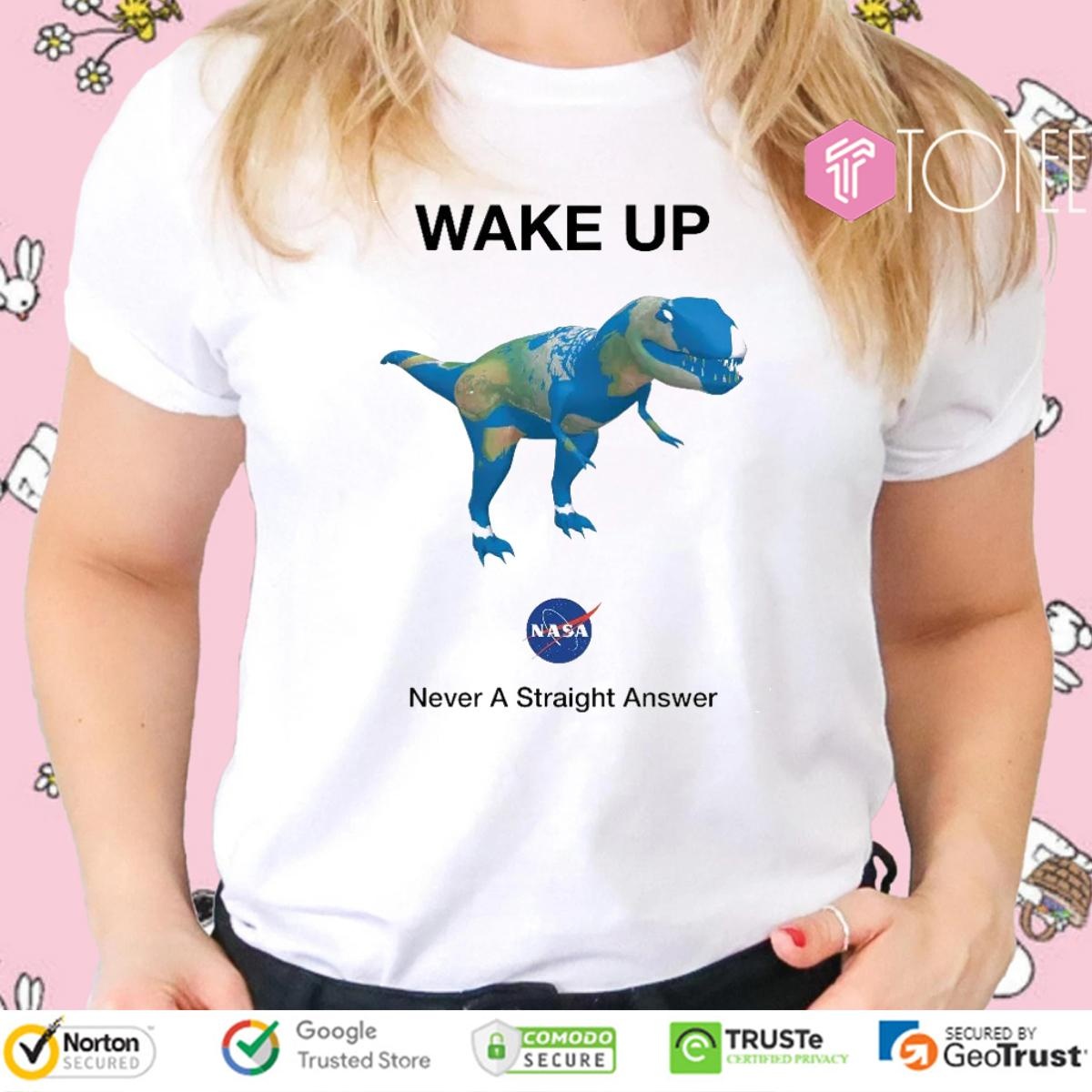 Dinosaur T-Rex Earth Wake Up Nasa Never Straight Answer T-shirt 4