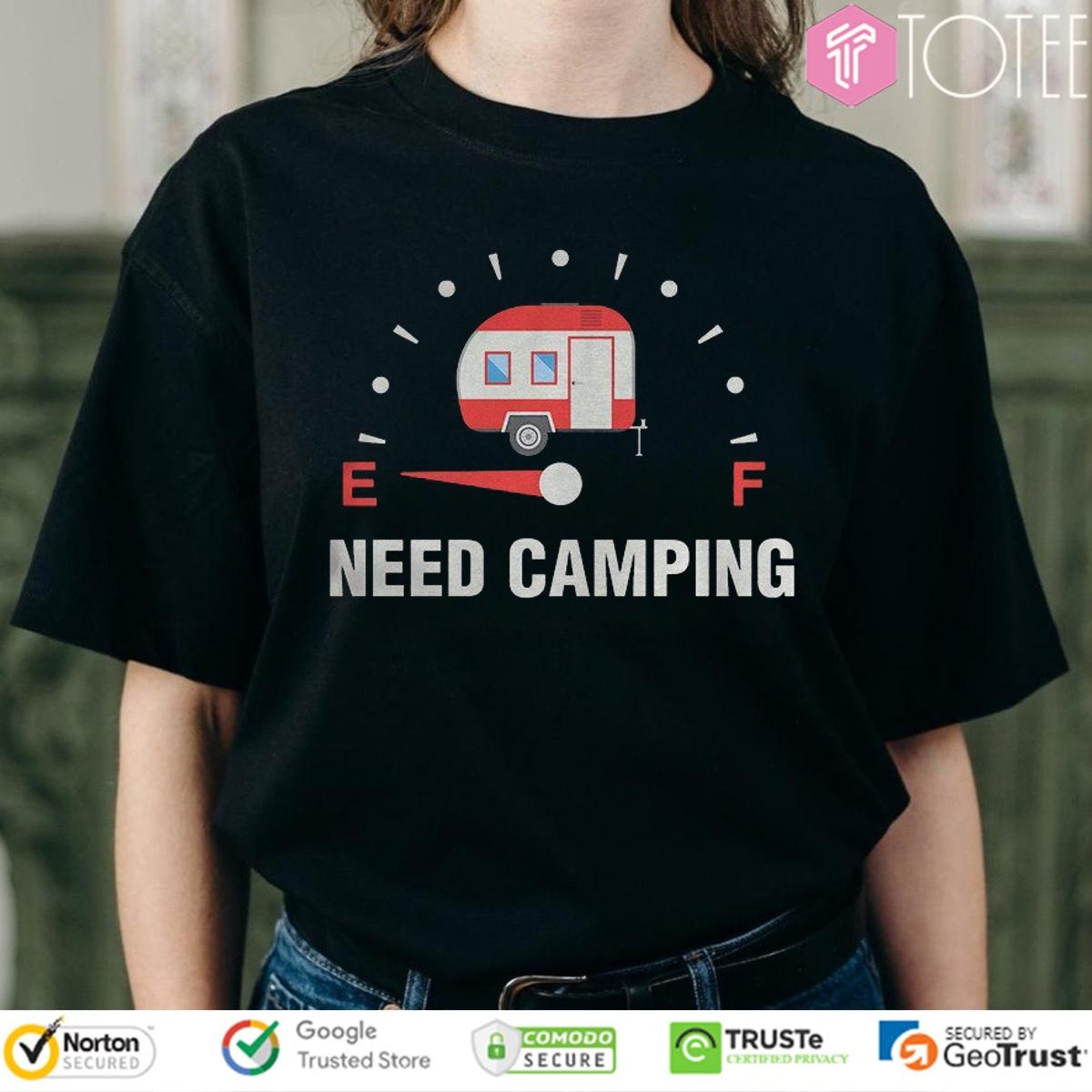 Need Camping Low On Fuel T-shirt