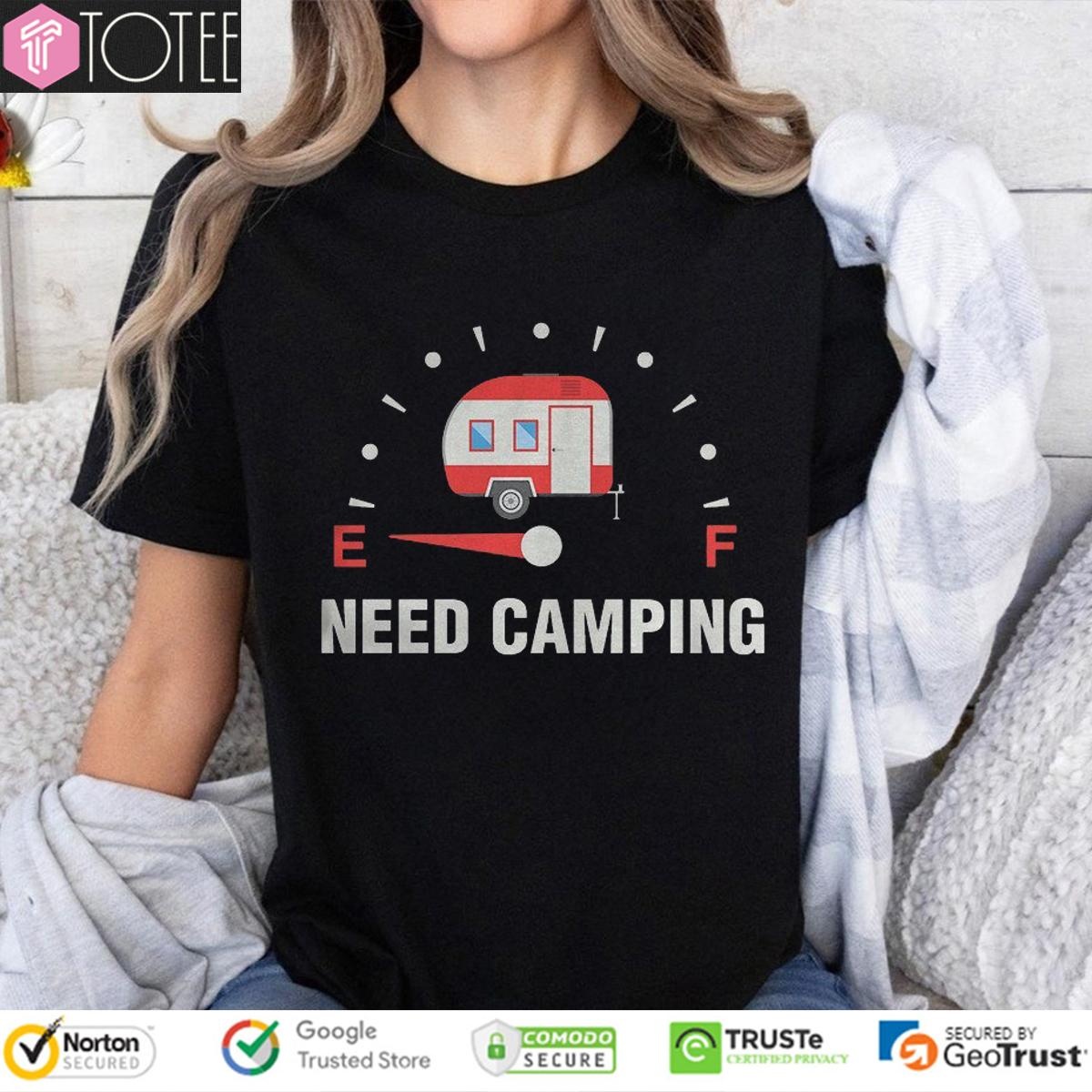 Need Camping Low On Fuel T-shirt 4